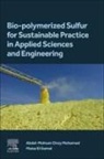 Abdel-Mohsen O. Mohamed, Maisa El-Gamal, Maisa El Gamal - Bio-polymerized Sulfur for Sustainable Practice in Applied Sciences and Engineering