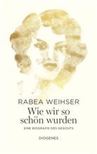 Rabea Weihser - Wie wir so schön wurden