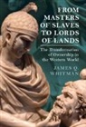 James Q. Whitman, James Q. (Yale University Whitman - From Masters of Slaves to Lords of Lands