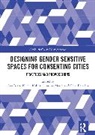 Jess (Monash University Berry, Gene Bawden, Jess Berry, Berry Jess, Nicole Kalms, Kalms Nicole... - Designing Gender Sensitive Spaces for Consenting Cities