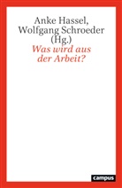 Jutta Allmendinger, Melanie Arntz, Ar Baumann, Anke Hassel, Schroeder, Wolfgang Schroeder - Was wird aus der Arbeit?
