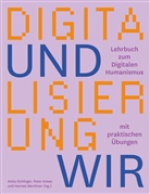 Anita Eichinger, Peter Knees, Hannes Werthner - Digitalisierung und wir. Lehrbuch zum digitalen Humanismus mit praktischen Übungen.