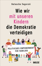 Natascha Sagorski - Wie wir mit unseren Kindern die Demokratie verteidigen