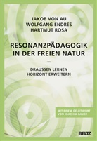 Jakob von Au, Joachim Bauer, E, Wolfgang Endres, Hartmut Rosa - Resonanzpädagogik in der freien Natur
