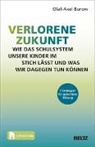 Olaf-Axel Burow - Verlorene Zukunft: Wie das Schulsystem unsere Kinder im Stich lässt und was wir dagegen tun können