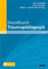 Silke Gahleitner, Silke Birgitta Gahleitner, Tanja Kessler, Wilma Weiß - Handbuch Traumapädagogik