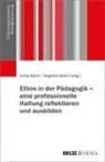 Ulrike Barth, Wiehl, Angelika Wiehl - Ethos in der Pädagogik - eine professionelle Haltung reflektieren und ausbilden