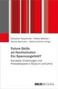 Sebastian Dippelhofer, Wibke Matthes, Salzmann, Svenja Salzmann, Svenja Salzmann u a, … - Future Skills an Hochschulen: Ein Spannungsfeld? Konzepte, Erwartungen und Praxisbeispiele in Studium und Lehre