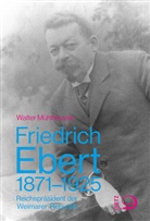 Walter Mühlhausen, Walter (Dr.) Mühlhausen - Friedrich Ebert 1871-1925