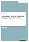 Anonym, Anonymous - Integration und Migration. Migration und Handlungsfelder der Sozialen Arbeit