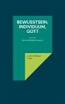 Lothar-Rüdiger Lütge - Bewußtsein, Individuum, Gott