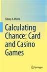 Sidney A. Morris - Calculating Chance: Card and Casino Games