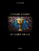 A. E. Waite, Odyssee Edition - L'église cachée du Saint Graal