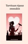 Anne Kotokorpi - Tarvitaan ripaus onneakin
