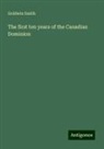 Goldwin Smith - The first ten years of the Canadian Dominion