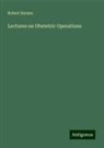 Robert Barnes - Lectures on Obstetric Operations