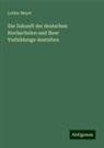 Lothar Meyer - Die Zukunft der deutschen Hochschulen und ihrer Vorbildungs-Anstalten