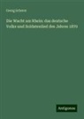 Georg Scherer - Die Wacht am Rhein: das deutsche Volks und Soldatenlied des Jahres 1870