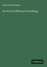 Arthur Schopenhauer - Die Welt als Wille und Vorstellung