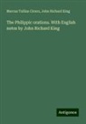 Marcus Tullius Cicero, John Richard King - The Philippic orations. With English notes by John Richard King