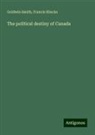 Francis Hincks, Goldwin Smith - The political destiny of Canada