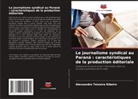 Alexsandro Teixeira Ribeiro - Le journalisme syndical au Paraná : caractéristiques de la production éditoriale