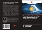 Anupama N M, Dr. Anupama N M, Danish Siddique, Dr. Danish Siddique - Flux de travail numérique dans la fabrication de prothèses complètes