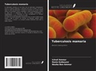 Ichraf Ammar, Nouha Ben Ammar, Rania Kalboussi - Tuberculosis mamaria