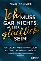 Timo Pommer, Pommer Timo - Ich muss gar nichts, außer glücklich sein!