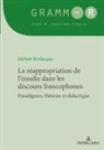 Michele Bevilacqua, Marie-José Béguelin, Alain Berrendonner, Louis De Saussure, Didier Maillat - La réappropriation de l'insulte dans les discours francophones