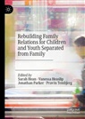 Sarah Hean, Vanessa Heaslip, Jonathan Parker, Pravin Tembjerg - Rebuilding Family Relations for Children and Youth Separated from Family