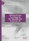 Peter JO Aloka - Utilising Positive Psychology for the Transition into University Life
