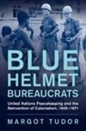 Margot Tudor, Margot (University of Exeter) Tudor - Blue Helmet Bureaucrats