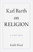Keith Ward, Keith (University of Oxford ) Ward - Karl Barth on Religion - A Critique
