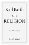 Keith Ward, Keith (University of Oxford ) Ward - Karl Barth on Religion