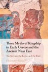 Christopher Metcalf, Christopher (University of Oxford) Metcalf, Metcalf Christopher - Three Myths of Kingship in Early Greece and the Ancient Near East