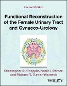 Christopher Chapple, Christopher R. (University of Sheffield Chapple, Christopher R. Osman Chapple, Chapple Christopher, Chapple Christopher R., Osman Nadir I.... - Functional Reconstruction of the Female Urinary Tract and Gynaeco