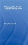 Wendy Ayres-Bennett - A History of the French Language Through Texts