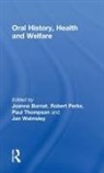 Joanna Bornat, Robert Perks, Paul Thompson, Jan Walmsley - Oral History, Health and Welfare