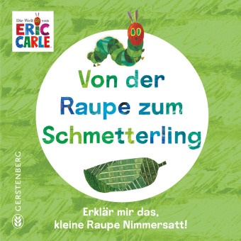 Eric Carle, Leena Flegler - Von der Raupe zum Schmetterling - Erklär mir das, kleine Raupe Nimmersatt!