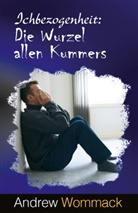 Andrew Wommack - Ichbezogenheit: Die Wurzel allen Kummers