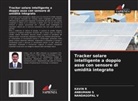 Kavin R, Anbumani S, Nandagopal V - Tracker solare intelligente a doppio asse con sensore di umidità integrato