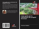 Francesca Pagliara - Linee guida per la valutazione dei progetti ferroviari