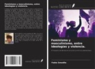 Fabio Smedile - Feminismo y masculinismo, entre ideologías y violencia