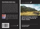 M. Suresh Gandhi, Shreyata Sohni - Geomorfología tectónica de la cuenca fluvial de Kutch (India)