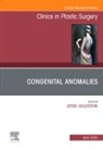 Jesse Goldstein - Congenital Anomalies, An Issue of Clinics in Plastic Surgery: Volume 52-2