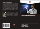 Priyali Chauhan, Anjali Miglani, Anil K. Tomer - Lasers en endodontie