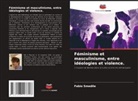 Fabio Smedile - Féminisme et masculinisme, entre idéologies et violence.