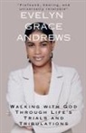 Evelyn Grace Andrews - Walking with God Through Life's Trials and Tribulations