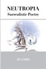 Al Case - Neutropia ~ Surrealistic Poetry